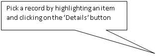 Rectangular Callout: Pick a record by highlighting an item and clicking on the ‘Details’ button